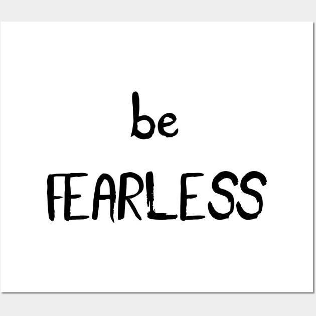 Be Fearless Wall Art by deificusArt